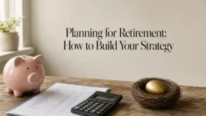 Planning for Retirement: How to Build Your Strategy