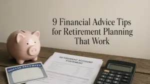9 Financial Advice Tips for Retirement Planning That Work
